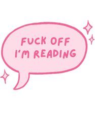 fuck off, Im readingpink cute speech bubble