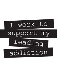 I Work To Support My Reading AddictionBook Quote