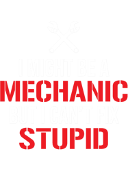 Funny Mechanic I Cant Fix Stupid Sarcasm(1)
