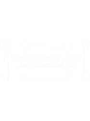 I Have Enough Tools Said No Mechanic Ever(1)