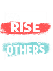 We Rise By Lifting Others Inspirational Quotes