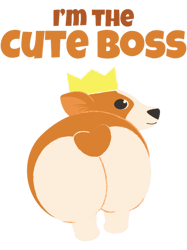 Im The Cute BossCorgie Cute DogSassy CorgiCorgi Bum(1)