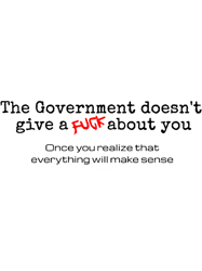 Government doesnt give a fuck about you