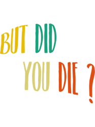but did you die Classic(9)