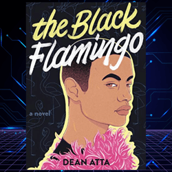 The Black Flamingo, The Black Flamingo. By Dean Atta.