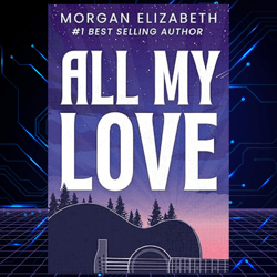 All My Love A Second Chance Rockstar Romance Kindle Edition by Morgan Elizabeth