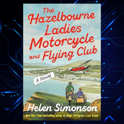 The Hazelbourne Ladies Motorcycle and Flying Club Kindle Edition by Helen Simonson