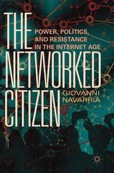The Networked Citizen: Power, Politics, and Resistance in the Internet Age