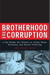 Brotherhood of Corruption a Cop Breaks the Silence on Police Abuse, Brutality, and Racial Profiling