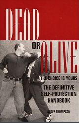 Dead or Alive the Choice Is Yours the Definitive Self-Protection Handbook