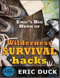 Erics Big Book of Wilderness Survival Hacks