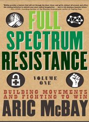 Full Spectrum Resistance, Volume One Building Movements and Fighting to Win
