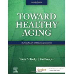 Toward Healthy Aging: Human Needs and Nursing Response 11th Editions
