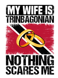 My Wife Is Trinbagonian Nothing Scares Me Northing Republic of Trinidad and Tobago FlagT