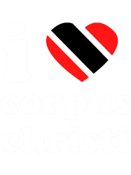 I Love Corpus ChristiTrinidad And Tobago Corpus ChristiTrinidad Slang Corpus Christi