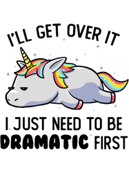 I Just Need To Be Dramatic Lazy Unicorn Gift