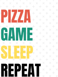 Pizza, Game, Sleep, Repeat