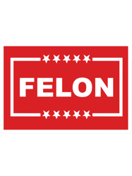FELON Campaign Sign (Red ampamp White)