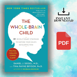 the whole-brain child: 12 revolutionary strategies to nurture your child's developing mind (ebook)
