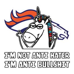 I'm Not Anti Hater I'm Anti Bullshit Denver Broncos Svg, NFL Svg, Sport Svg, Football Svg, Digital download