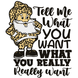 tell me what you want what you really really want svg, christmas svg, funny santa christmas svg, merry christmas svg