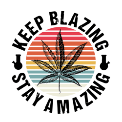 keep blazing stay amazing svg, cannabis svg, cannabis clipart, weed svg, marijuana svg, weed leaf svg, digital download