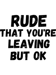Rude that youre leaving but ok leaving gift idea with funny saying, funny coworker Gift, Rude leavi(4)