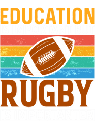 Education is important but Rugby is Importanter