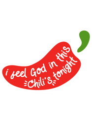 I Feel God in this Chilis Tonight