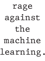 Rage against the machine learning