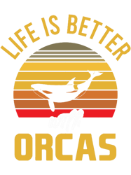 Life Is Better With Orcas Vintage Killer Whale Sayings