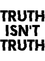 Truth Isnt Truth T Shirt