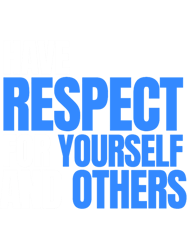 Have Respect for yourself and othersRespect