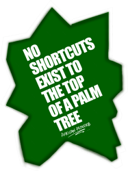 African proverbNo shortcuts exist to the top of a palm tree quote.