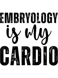 Embryology Is My Cardio Funny Embryologist