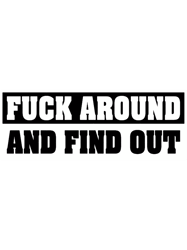 Fuck Around And Find Out Sticker