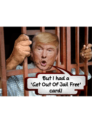 Trump behind bars (but I had a get out of jail free card)