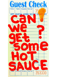 can we get some hot sauce GUEST CHECK