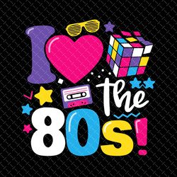 i love the 80s svg, 80s retro svg, 80s party svg, birthday 1980 svg, 90's retro 80's, 80's svg vintage retro, 80's made