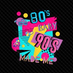 vintage 1980s 80's baby 1990s 90's made me png, 80s sayings, funny1980s gift shirts, retro 90s birthday png, retro 80's