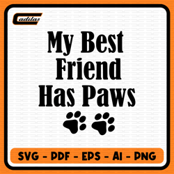 My Best Friend Has Paws Instant Download SVG, PDF, EPS, AI, PNG digital download