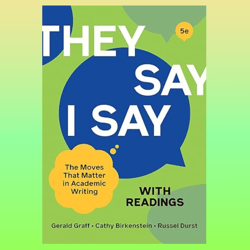 They Say I Say (Fifth Edition) The Moves That Matter in Academic Writing
