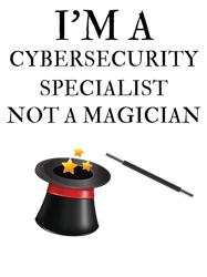 Im A Cybersecurity specialist Not A Magician