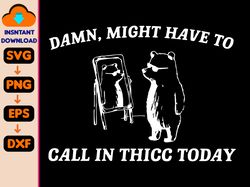 Might Have To Call In Thicc Today Comfort Colors Svg, Unisex Svg, Funny Svg, Meme Svg