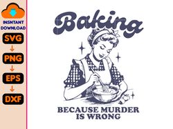Baking Because Murder Is Wrong Svg, Retro Unisex Adult Svg, Vintage Svg, Nostalgia Svg, Relaxed Cotton Svg, Retro Gifts