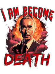 I am becoming Death J. Robert Oppenheimer(1)