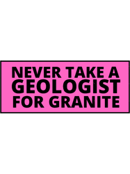 never take a geologist for granite (1)