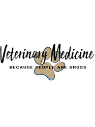 Veterinary Medicine because people are gross, veterinarians