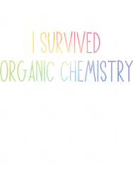 I Survived Organic ChemistryFunny Organic Chemistry Joke