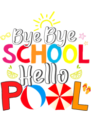 Bye Bye School Hello Pool Tee Summer Student Funny Teacher